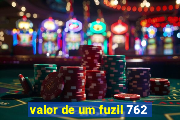 valor de um fuzil 762